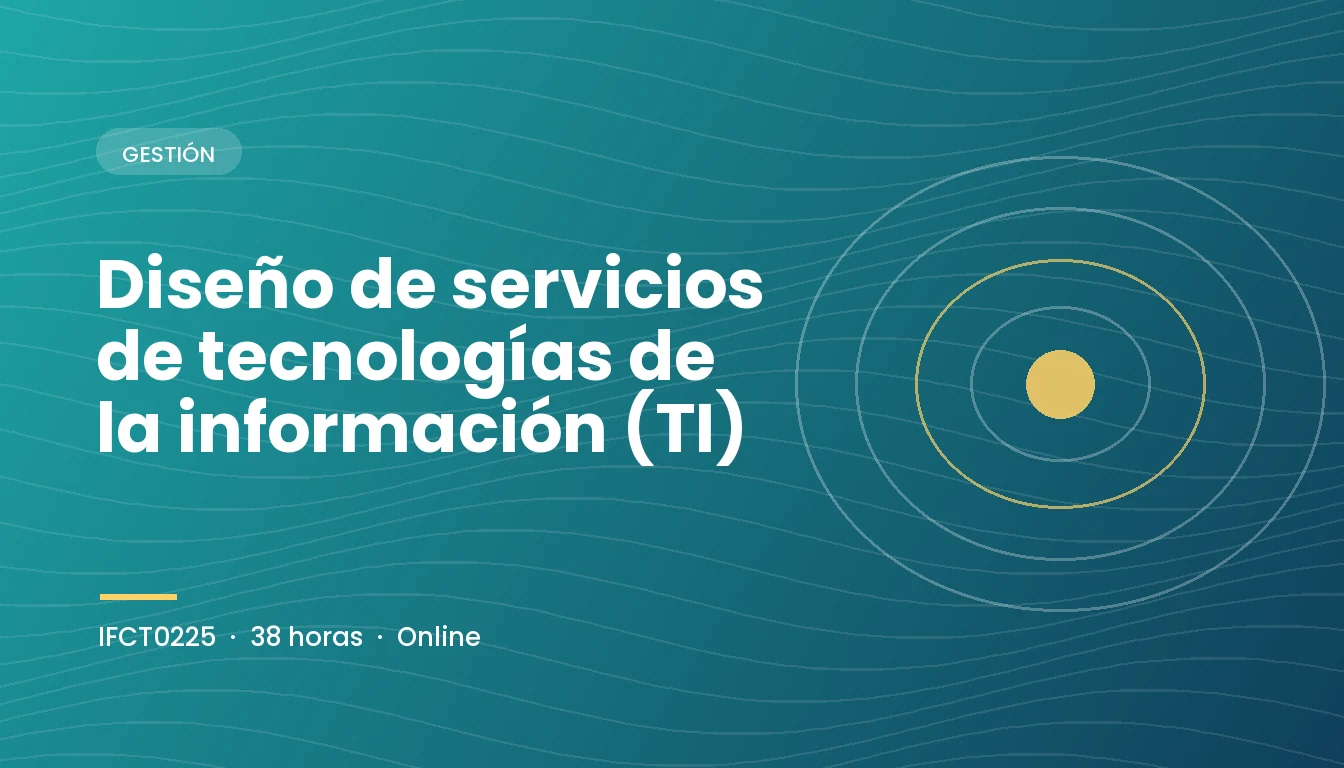 Diseño de Servicios de Tecnologías de la Información (TI) (IFCT0225)