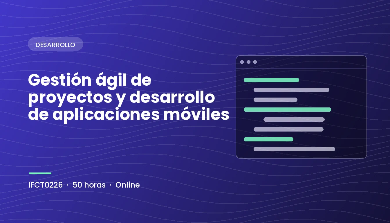 Gestión Ágil de Proyectos y Desarrollo de Aplicaciones Móviles (IFCT0226)