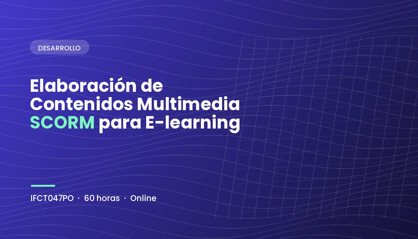 Elaboración de Contenidos Multimedia SCORM para E-learning (IFCT047PO)