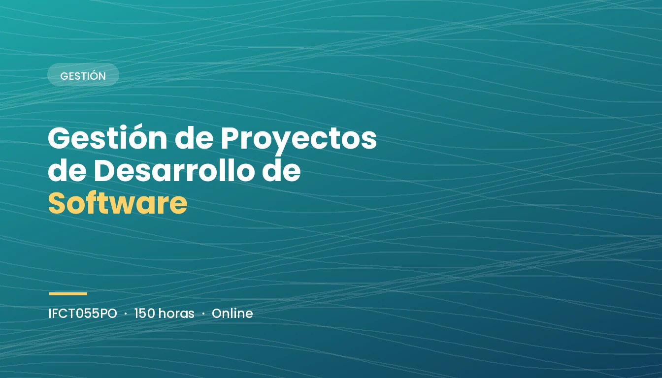 Gestión de Proyectos de Desarrollo de Software (IFCT055PO)