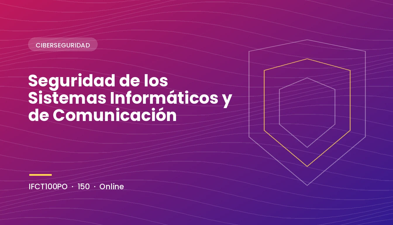 Seguridad de los Sistemas Informáticos y de Comunicación (IFCT100PO)