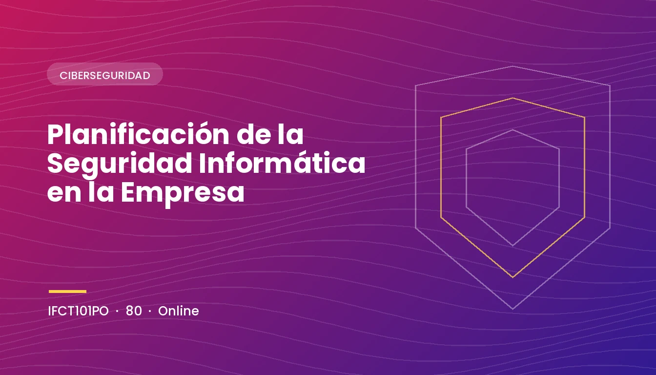 Planificación de la Seguridad Informática en la Empresa (IFCT101PO)