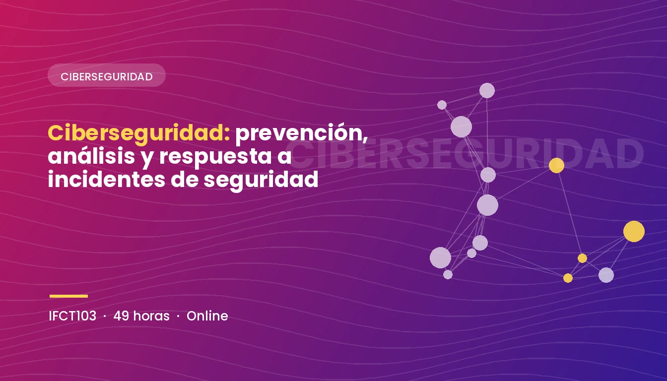 Ciberseguridad: Prevención, Análisis y Respuesta a Incidentes de Seguridad (IFCT103)