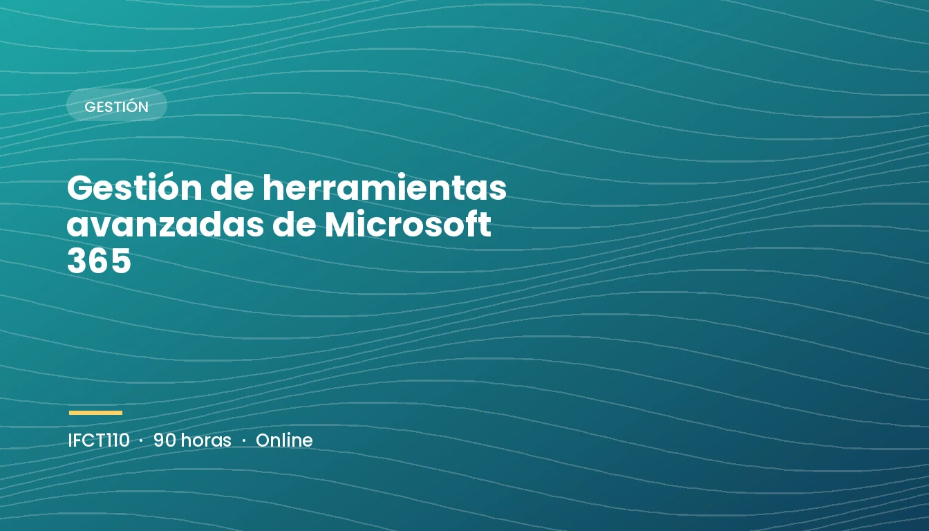 Gestión de Herramientas Avanzadas de Microsoft 365 (IFCT110)