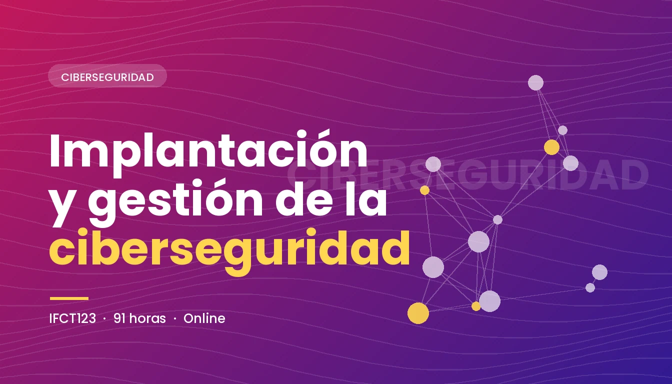 Implantación y Gestión de la Ciberseguridad (IFCT123)