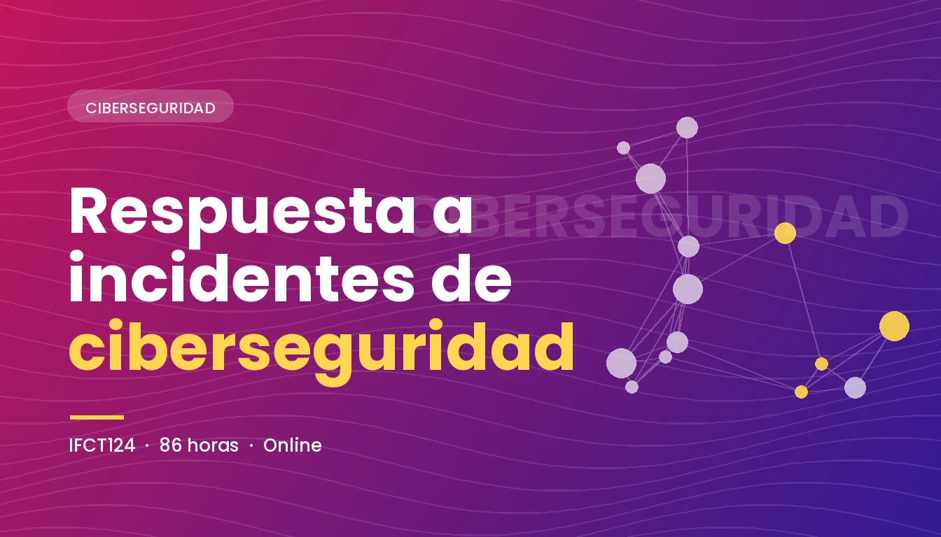 Respuesta a Incidentes de Ciberseguridad (IFCT124)