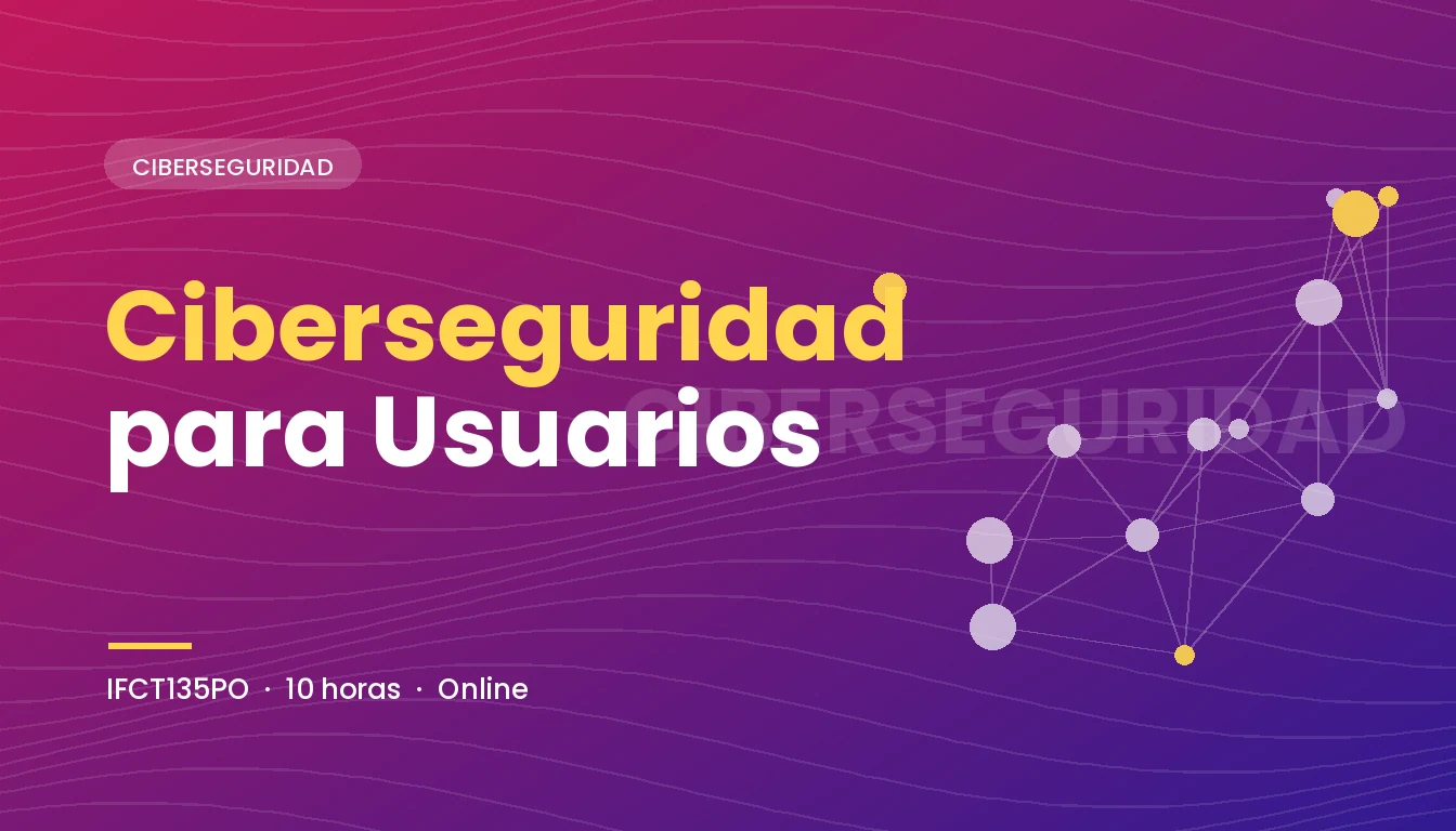 Ciberseguridad para Usuarios (IFCT135PO)