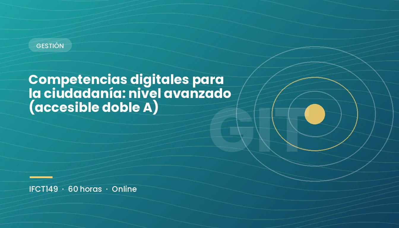 Competencias Digitales para la Ciudadanía: Nivel Avanzado (Accesible Doble A) (IFCT149)