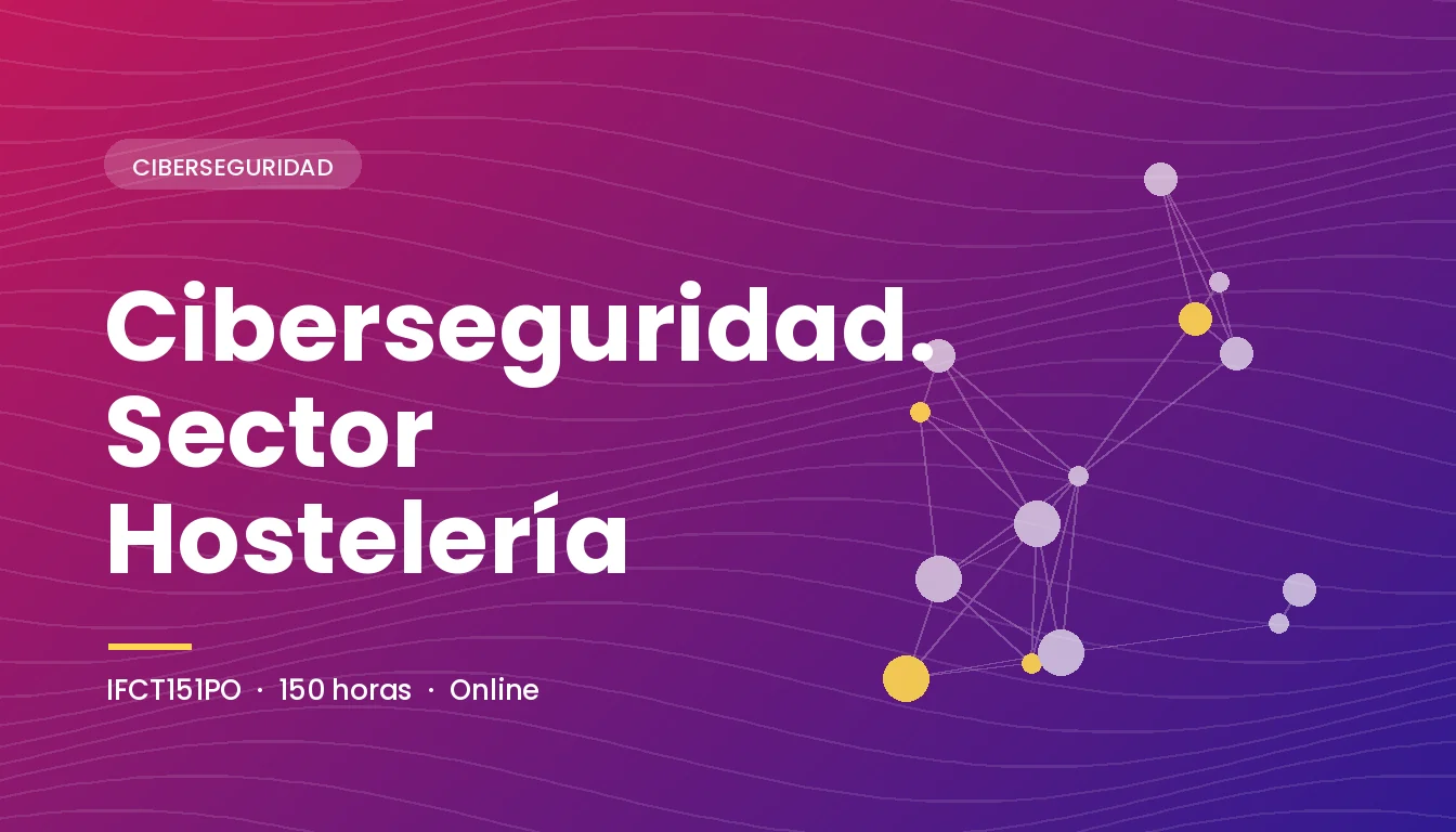 Ciberseguridad. Sector Hostelería (IFCT151PO) — curso de ExA Formación