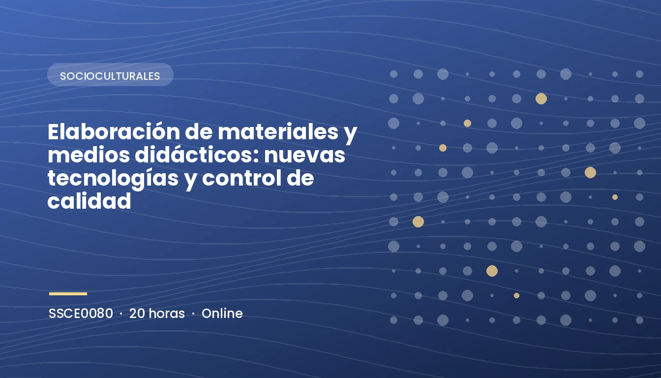 Elaboración de Materiales y Medios Didácticos: Nuevas Tecnologías y Control de Calidad (SSCE0080)